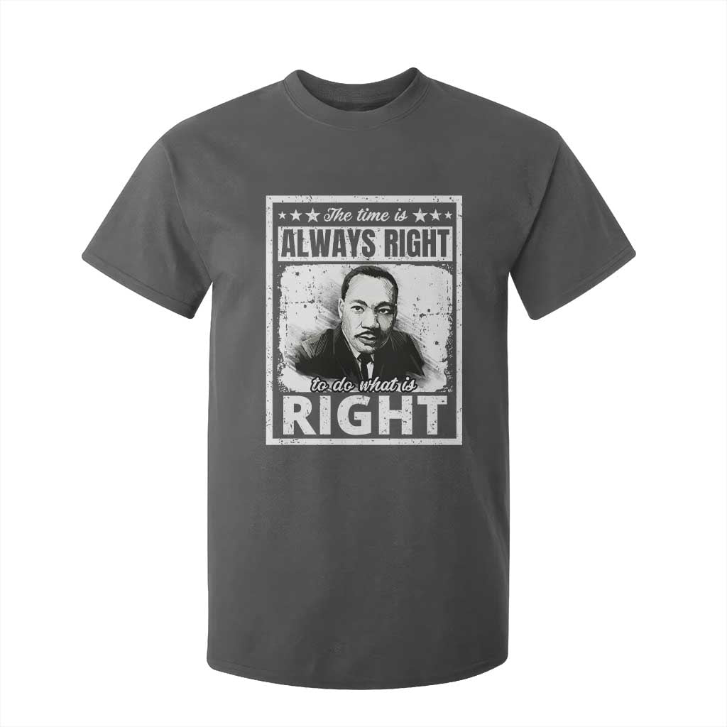 The Time Is Always Right To Do What Is Right T Shirt For Kid Martin Luther King MLK Quote
