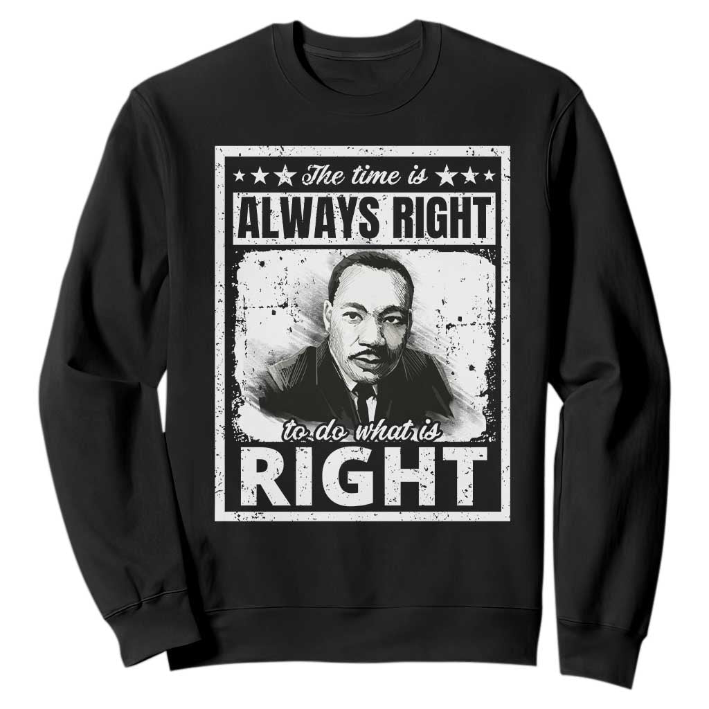 The Time Is Always Right To Do What Is Right Sweatshirt Martin Luther King MLK Quote