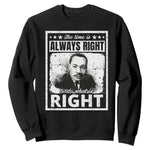 The Time Is Always Right To Do What Is Right Sweatshirt Martin Luther King MLK Quote