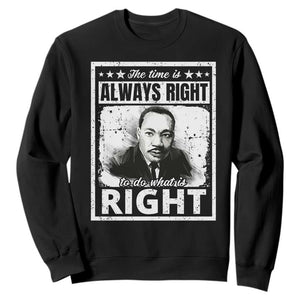 The Time Is Always Right To Do What Is Right Sweatshirt Martin Luther King MLK Quote