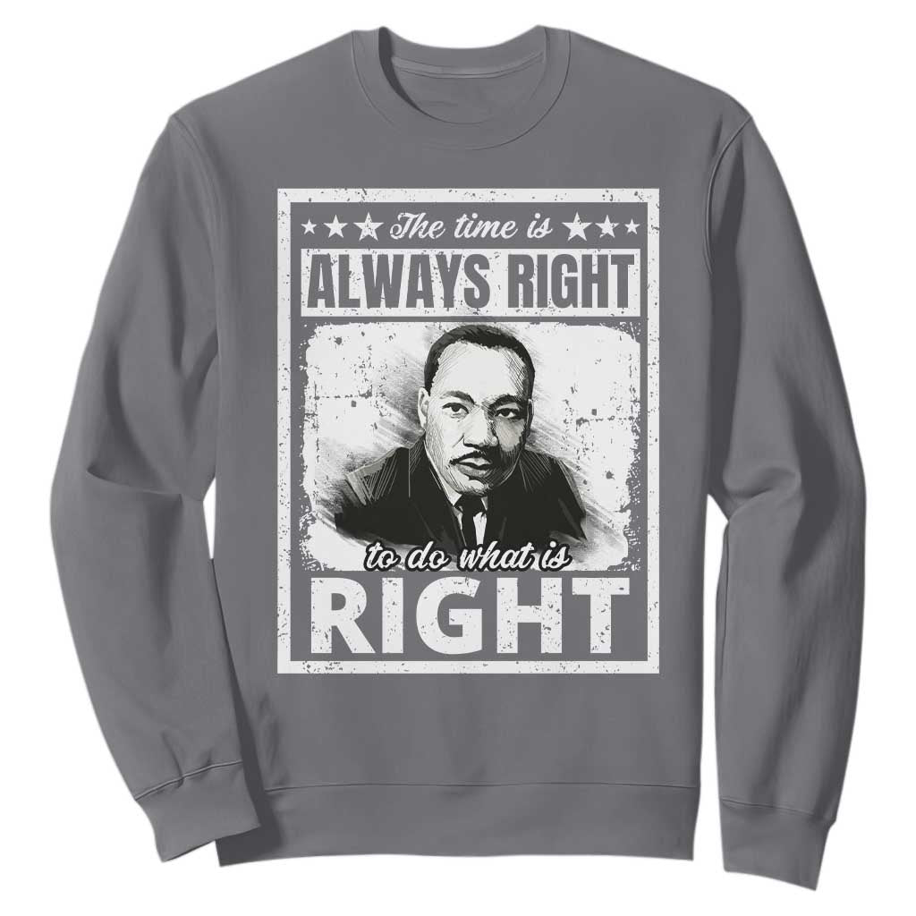 The Time Is Always Right To Do What Is Right Sweatshirt Martin Luther King MLK Quote