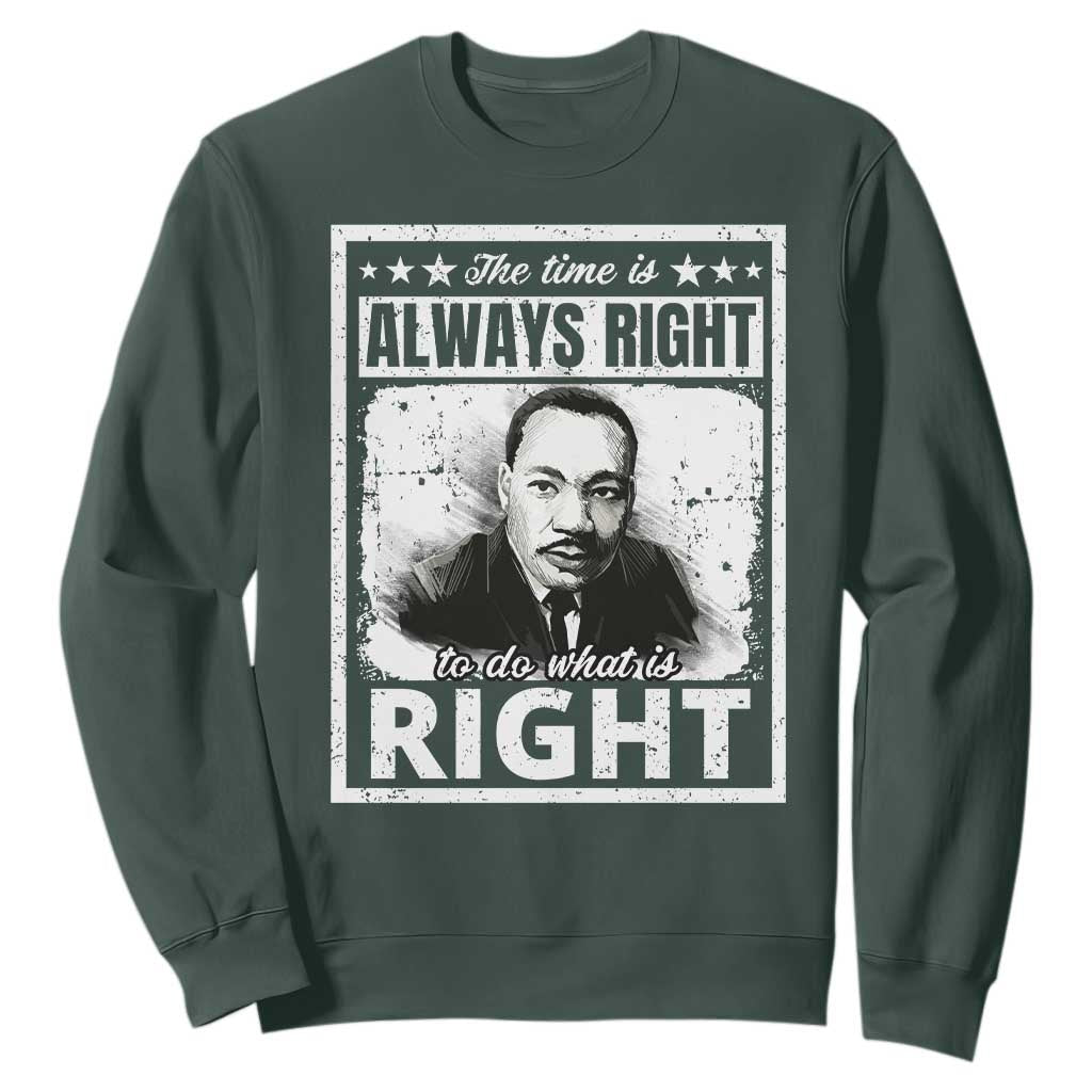 The Time Is Always Right To Do What Is Right Sweatshirt Martin Luther King MLK Quote