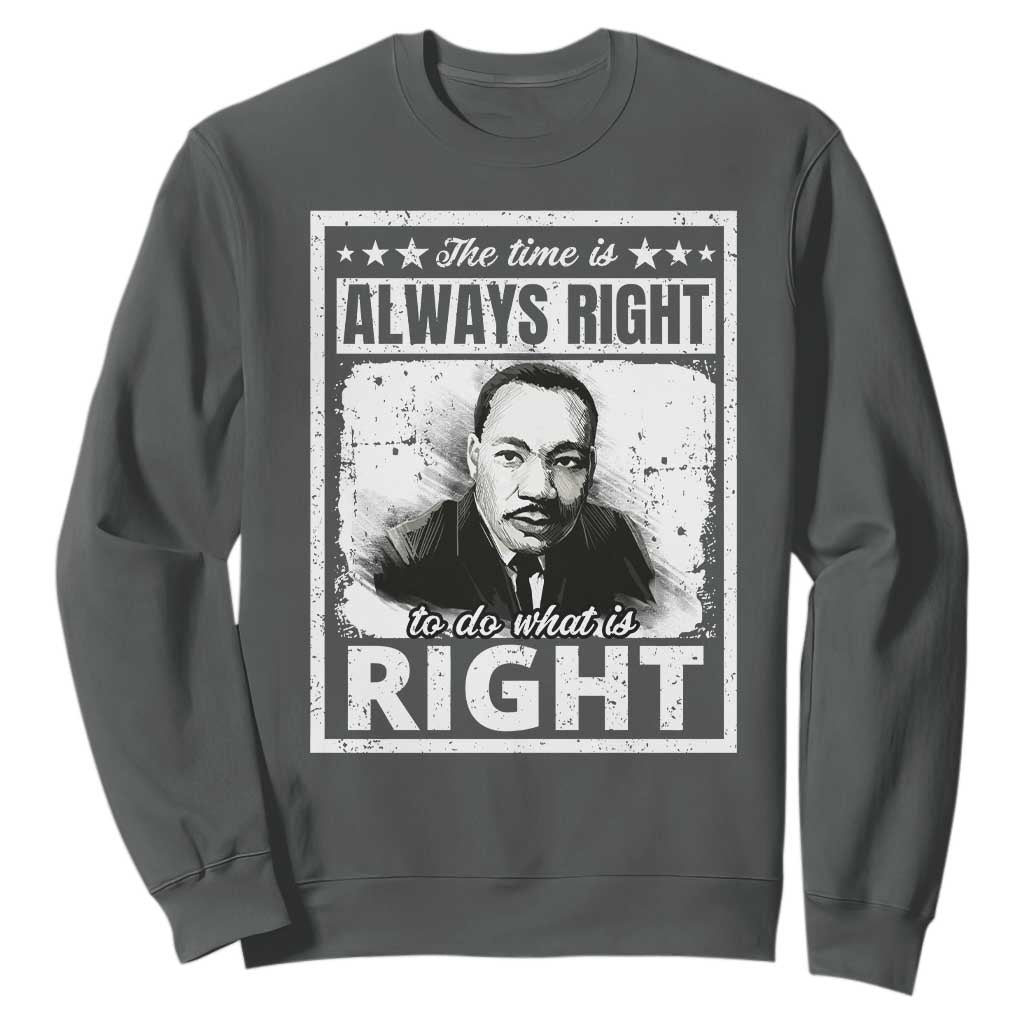 The Time Is Always Right To Do What Is Right Sweatshirt Martin Luther King MLK Quote