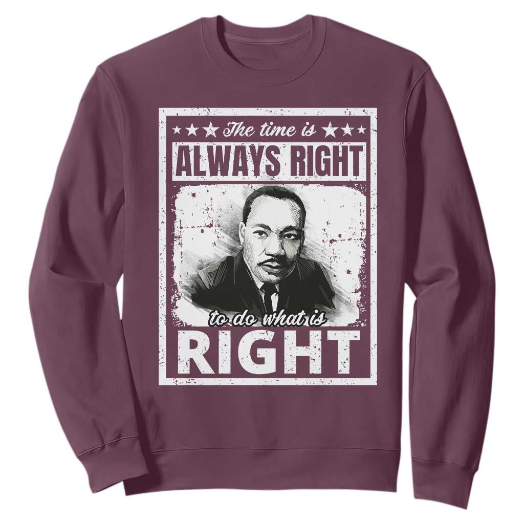 The Time Is Always Right To Do What Is Right Sweatshirt Martin Luther King MLK Quote