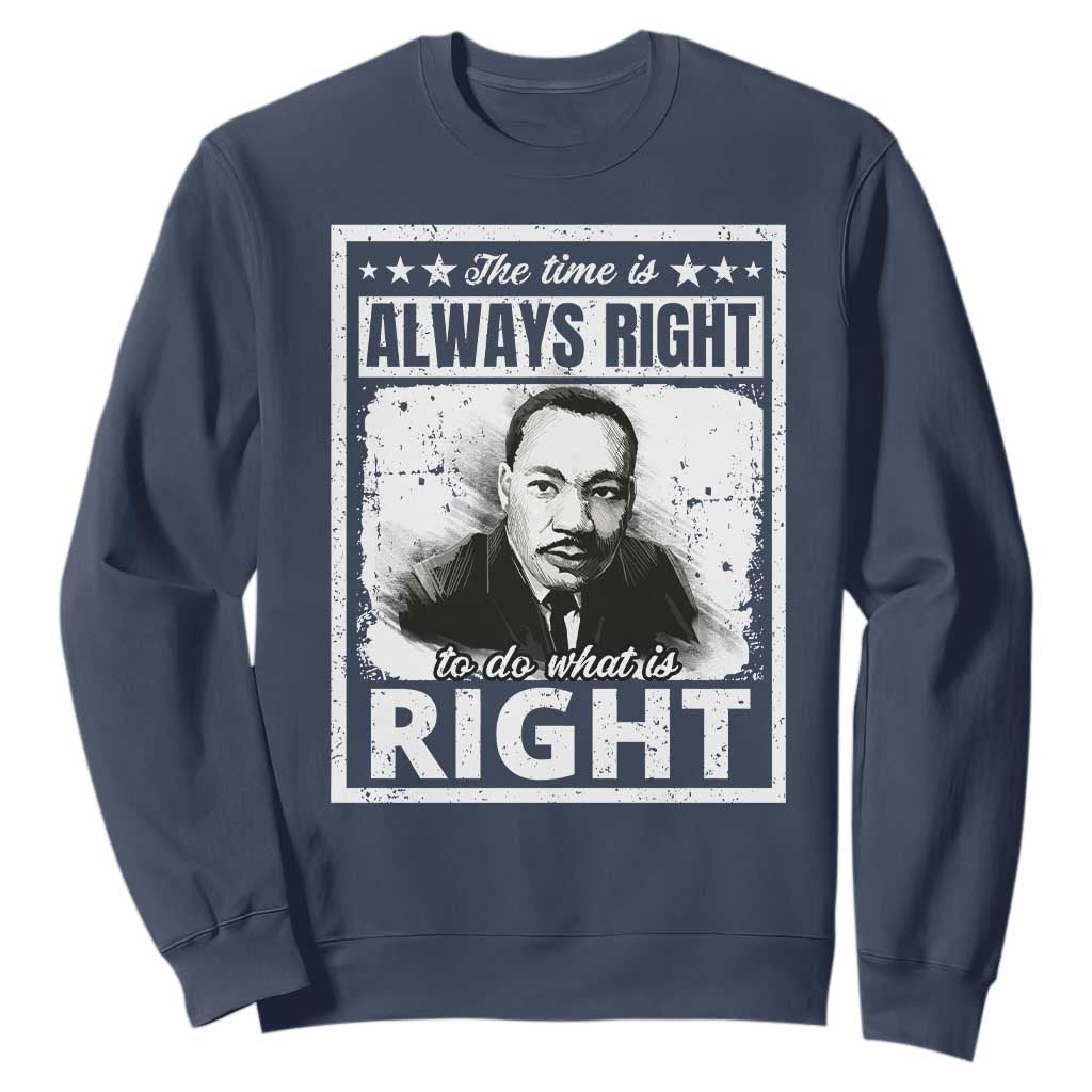 The Time Is Always Right To Do What Is Right Sweatshirt Martin Luther King MLK Quote