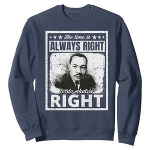 The Time Is Always Right To Do What Is Right Sweatshirt Martin Luther King MLK Quote