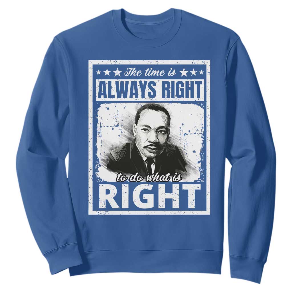 The Time Is Always Right To Do What Is Right Sweatshirt Martin Luther King MLK Quote