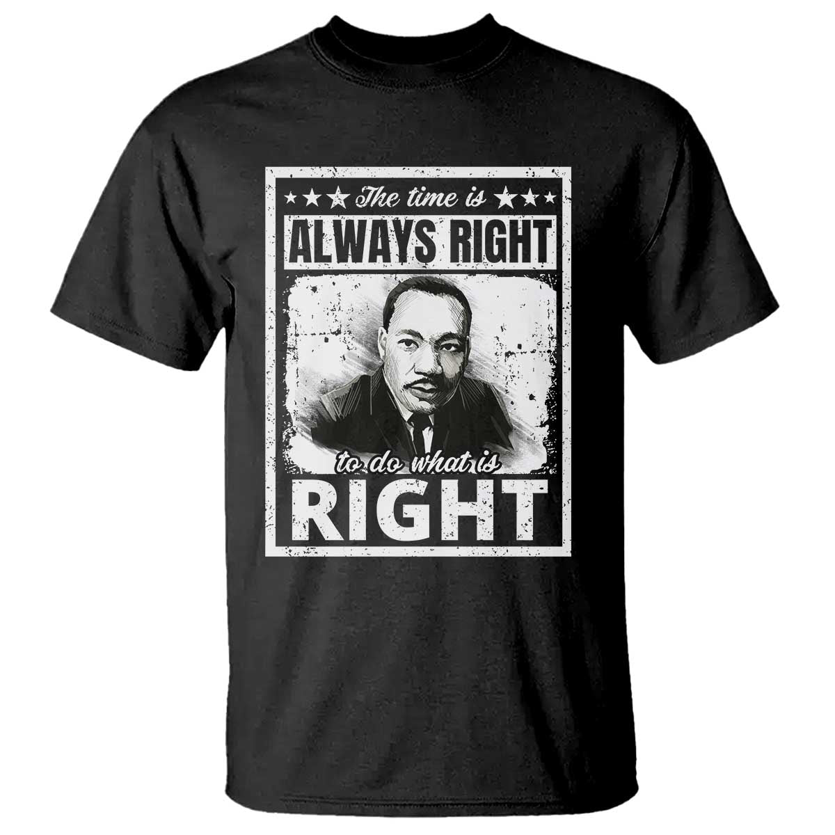 The Time Is Always Right To Do What Is Right T Shirt Martin Luther King MLK Quote