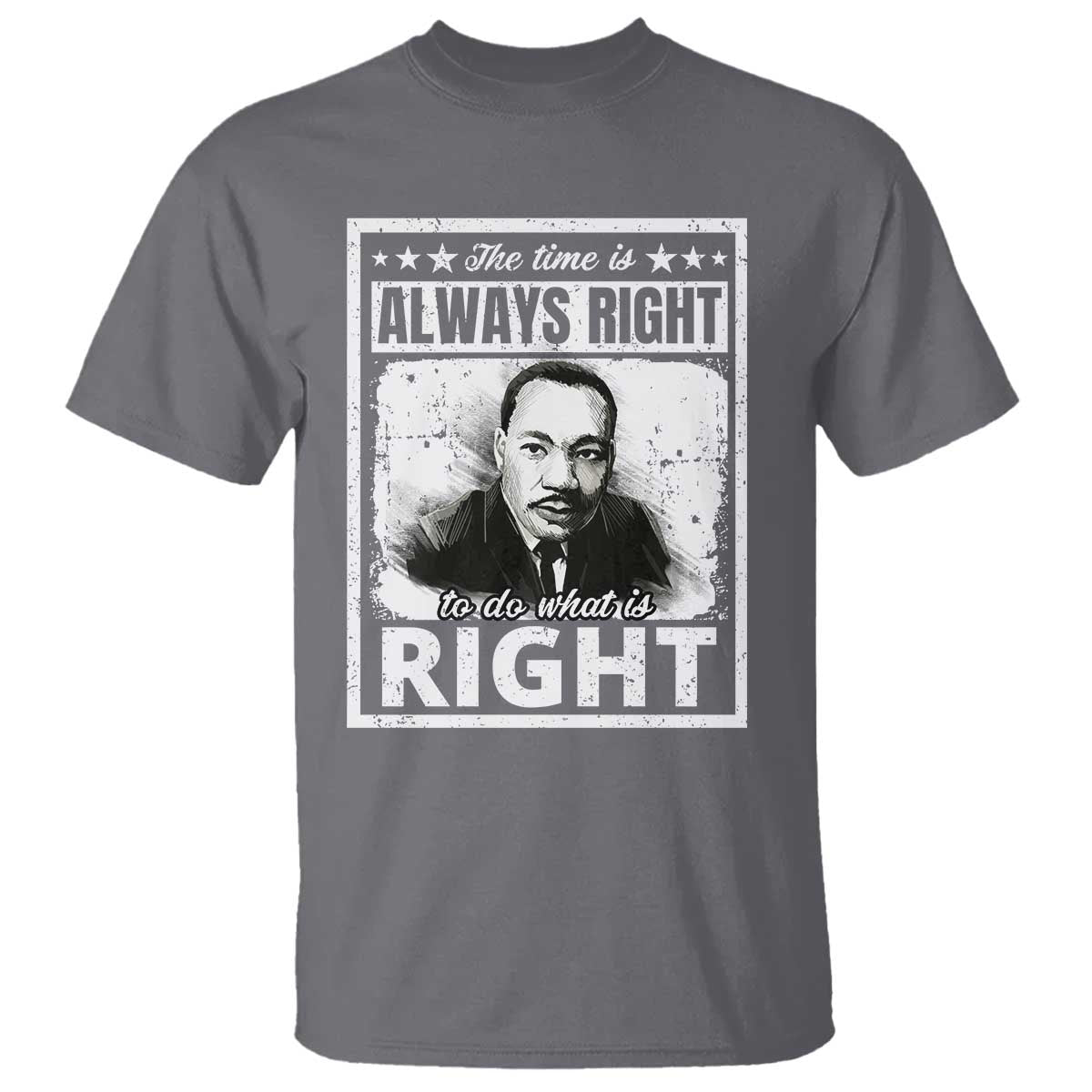 The Time Is Always Right To Do What Is Right T Shirt Martin Luther King MLK Quote