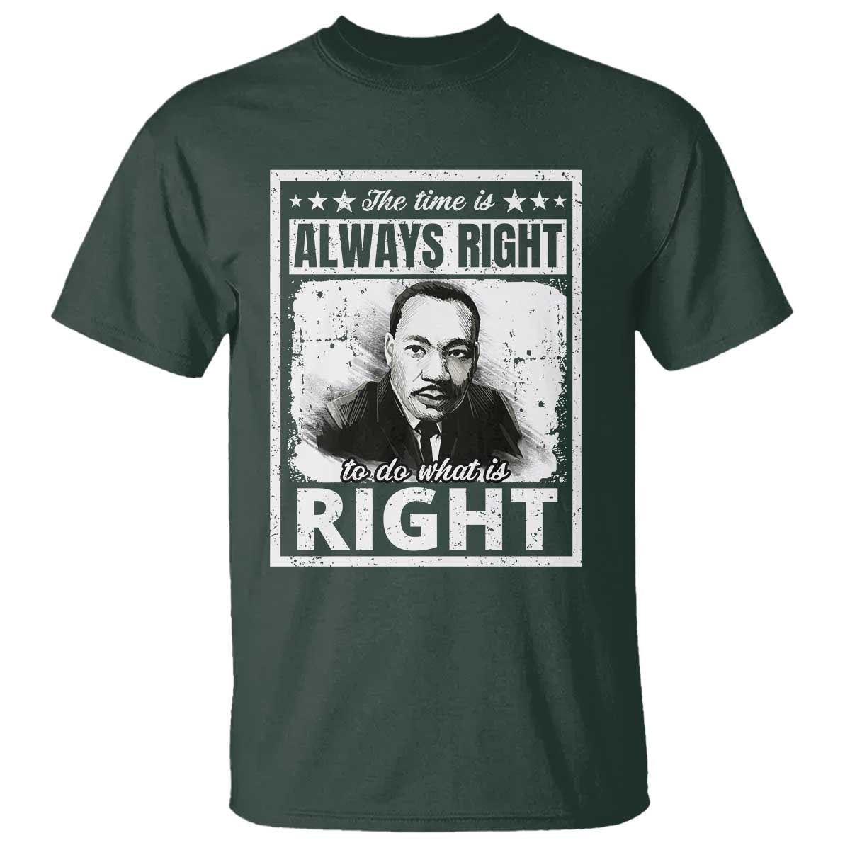 The Time Is Always Right To Do What Is Right T Shirt Martin Luther King MLK Quote