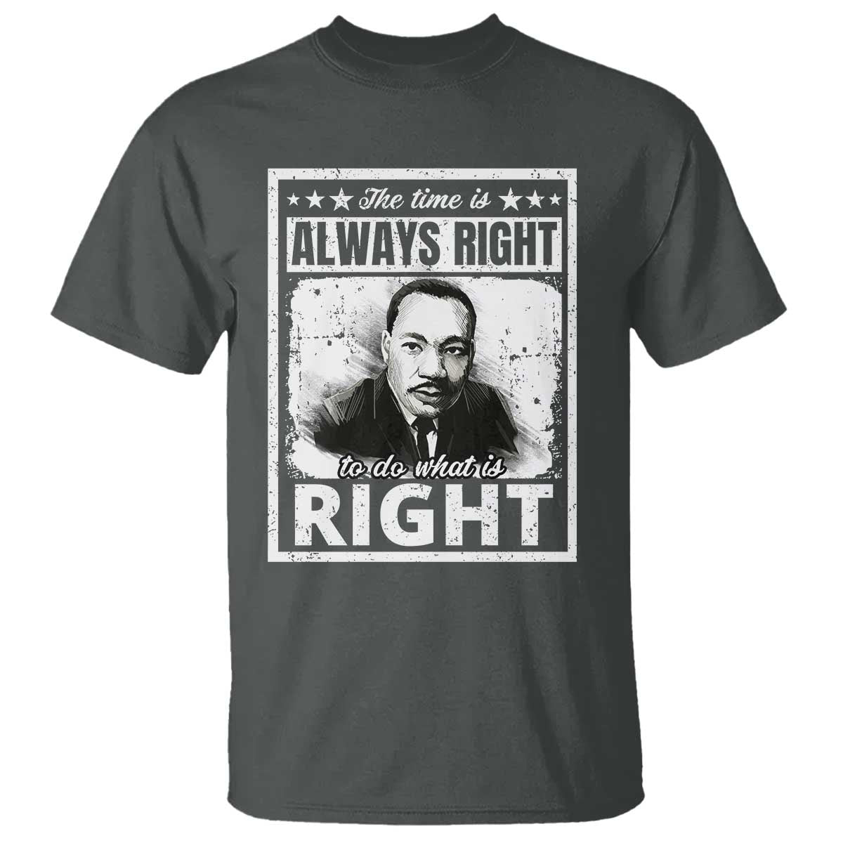 The Time Is Always Right To Do What Is Right T Shirt Martin Luther King MLK Quote