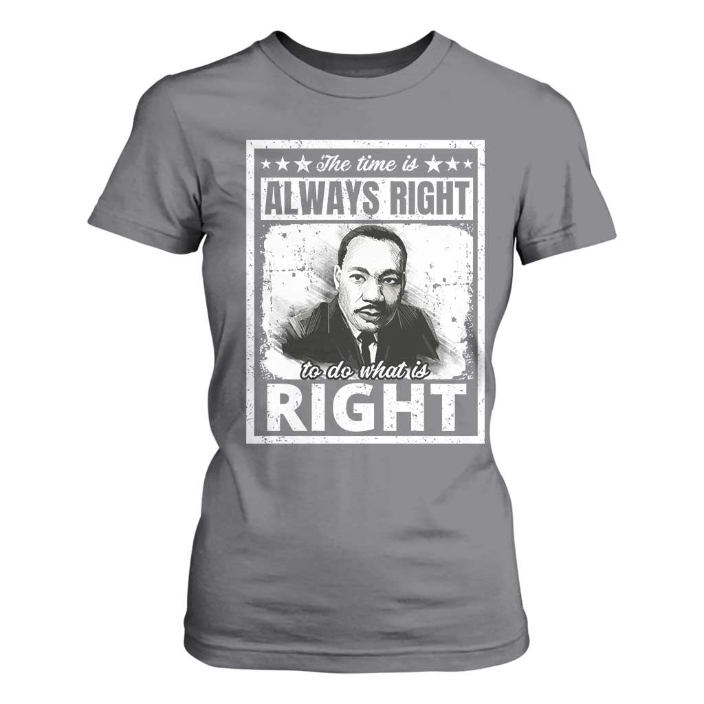 The Time Is Always Right To Do What Is Right T Shirt For Women Martin Luther King MLK Quote
