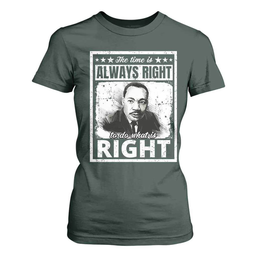 The Time Is Always Right To Do What Is Right T Shirt For Women Martin Luther King MLK Quote