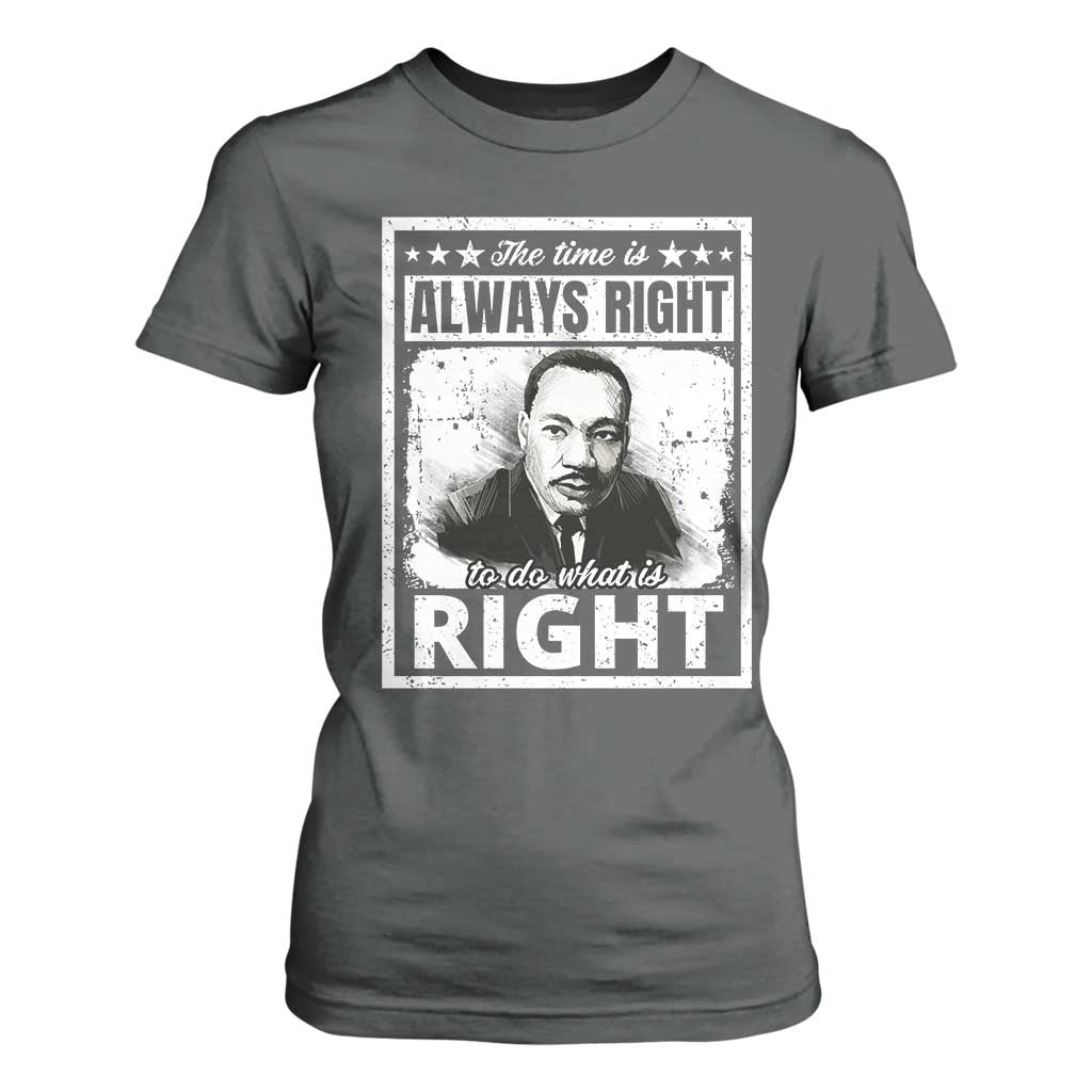 The Time Is Always Right To Do What Is Right T Shirt For Women Martin Luther King MLK Quote