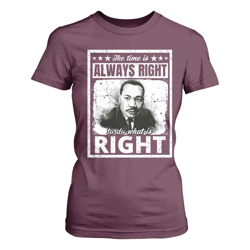 The Time Is Always Right To Do What Is Right T Shirt For Women Martin Luther King MLK Quote