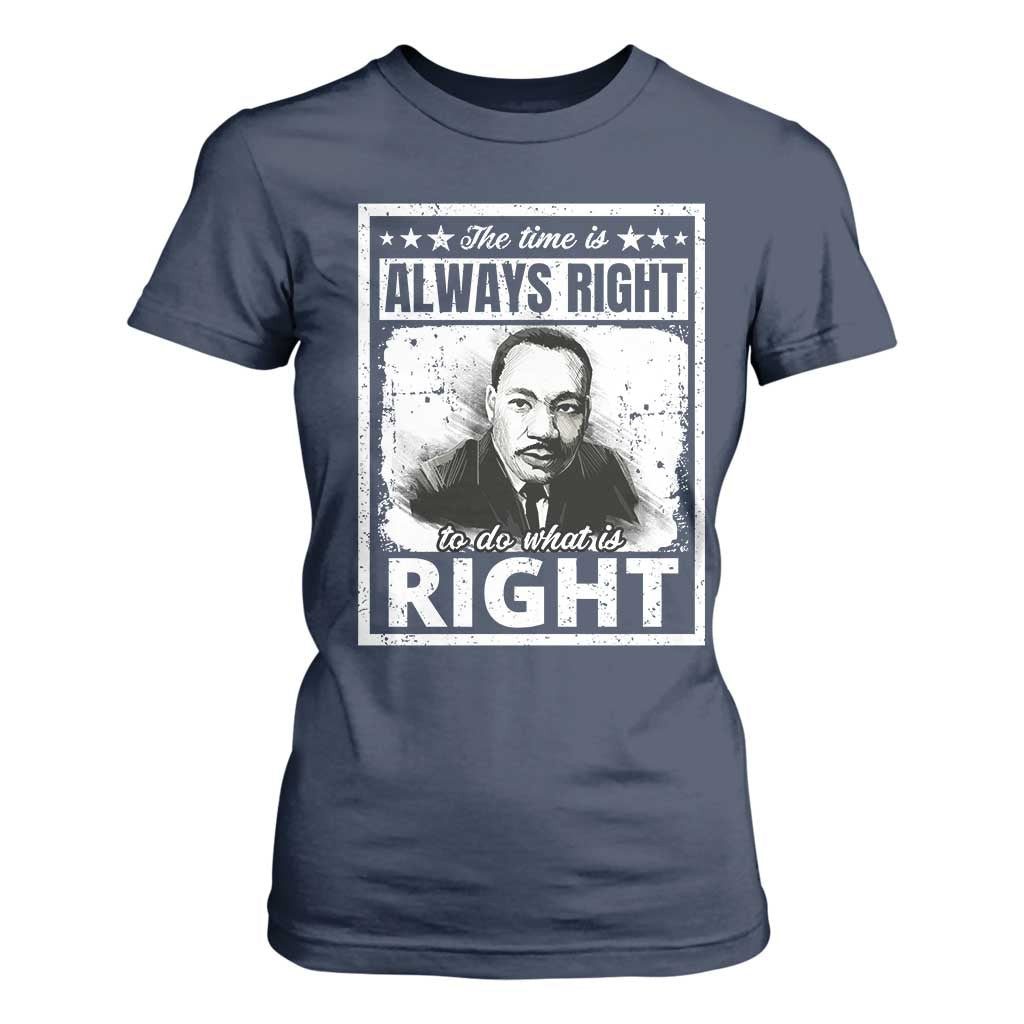 The Time Is Always Right To Do What Is Right T Shirt For Women Martin Luther King MLK Quote