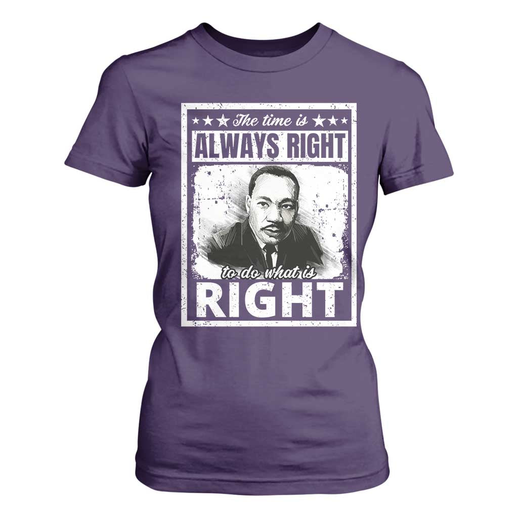 The Time Is Always Right To Do What Is Right T Shirt For Women Martin Luther King MLK Quote