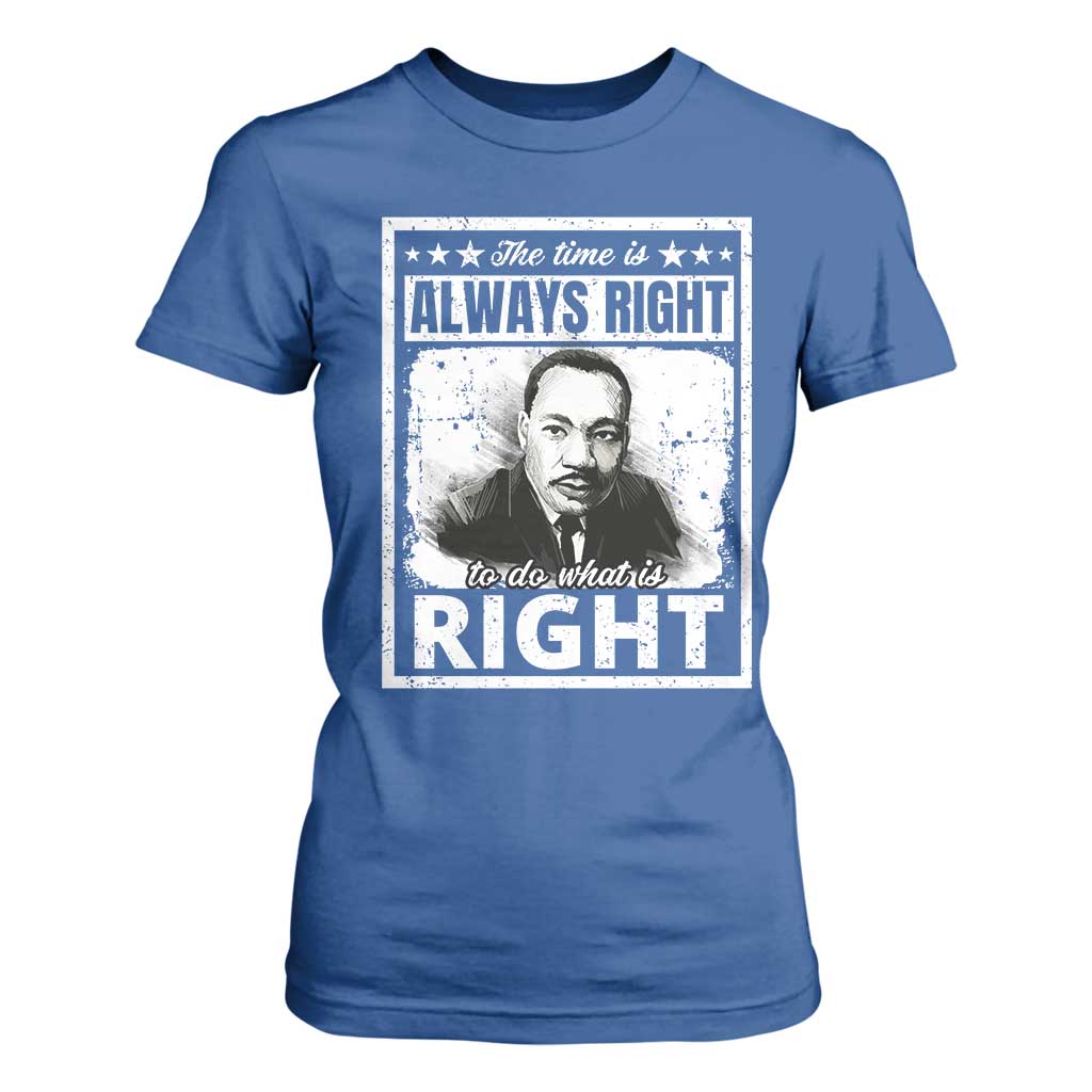 The Time Is Always Right To Do What Is Right T Shirt For Women Martin Luther King MLK Quote