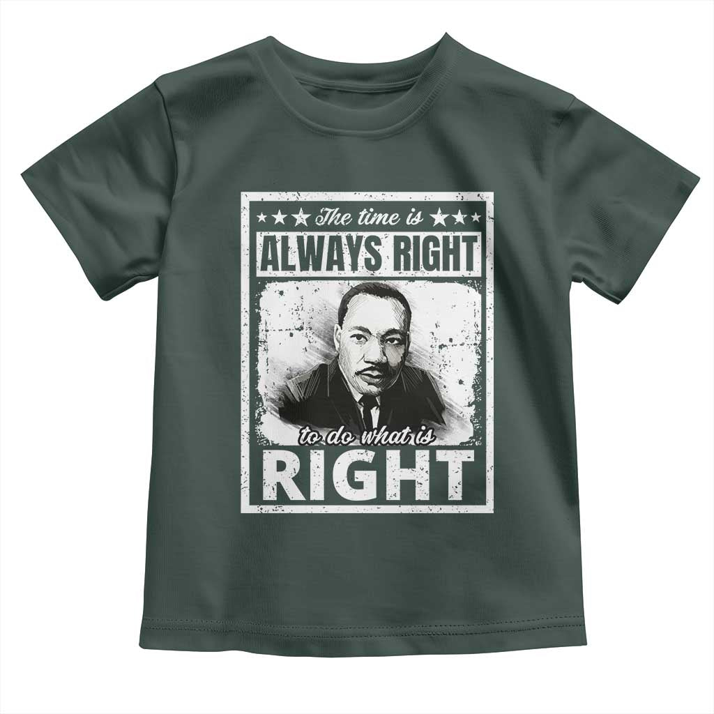 The Time Is Always Right To Do What Is Right Toddler T Shirt Martin Luther King MLK Quote