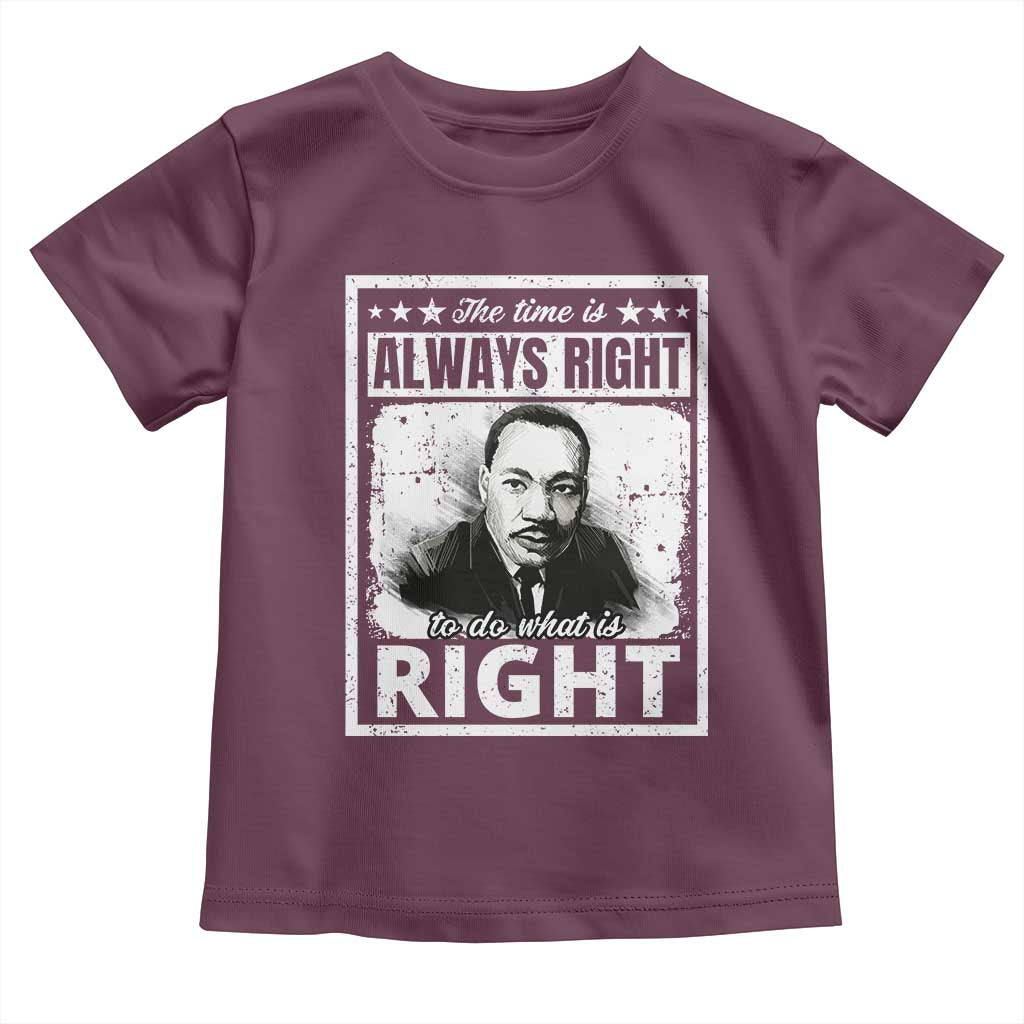 The Time Is Always Right To Do What Is Right Toddler T Shirt Martin Luther King MLK Quote
