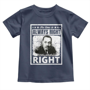The Time Is Always Right To Do What Is Right Toddler T Shirt Martin Luther King MLK Quote