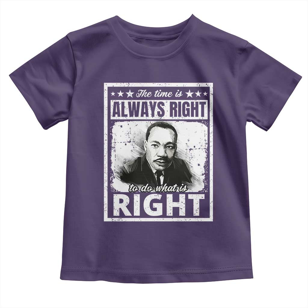 The Time Is Always Right To Do What Is Right Toddler T Shirt Martin Luther King MLK Quote