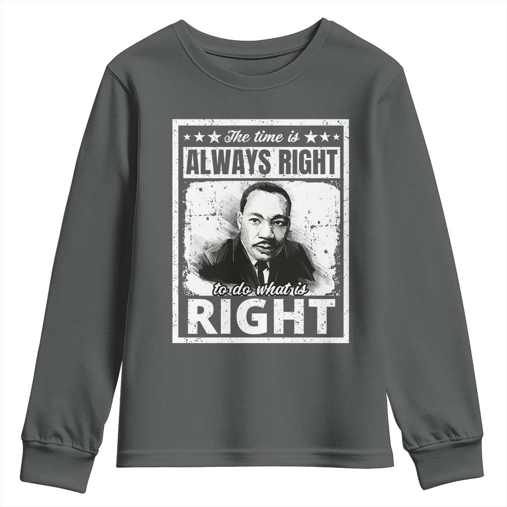 The Time Is Always Right To Do What Is Right Youth Sweatshirt Martin Luther King MLK Quote