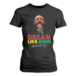 Dream Like King Martin Luther King Jr T Shirt For Women MLK Black History Month