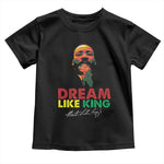 Dream Like King Martin Luther King Jr Toddler T Shirt MLK Black History Month