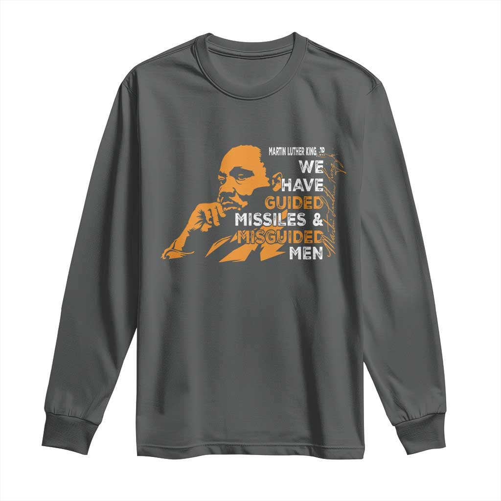 MLK We Have Guided Missiles And Misguided Men Long Sleeve Shirt Martin Luther King Jr Quote Black History Month