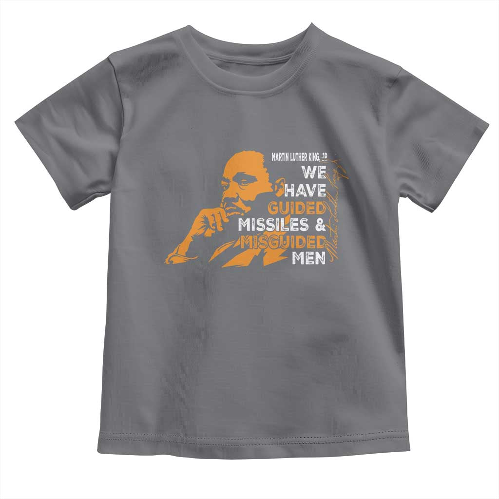 MLK We Have Guided Missiles And Misguided Men Toddler T Shirt Martin Luther King Jr Quote Black History Month