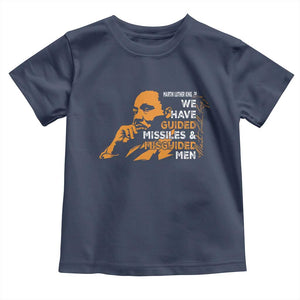 MLK We Have Guided Missiles And Misguided Men Toddler T Shirt Martin Luther King Jr Quote Black History Month