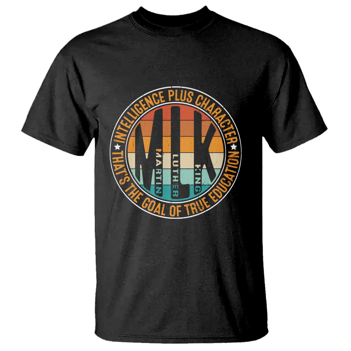 Intelligence Plus Character That's The Goal Of True Education T Shirt Martin Luther King