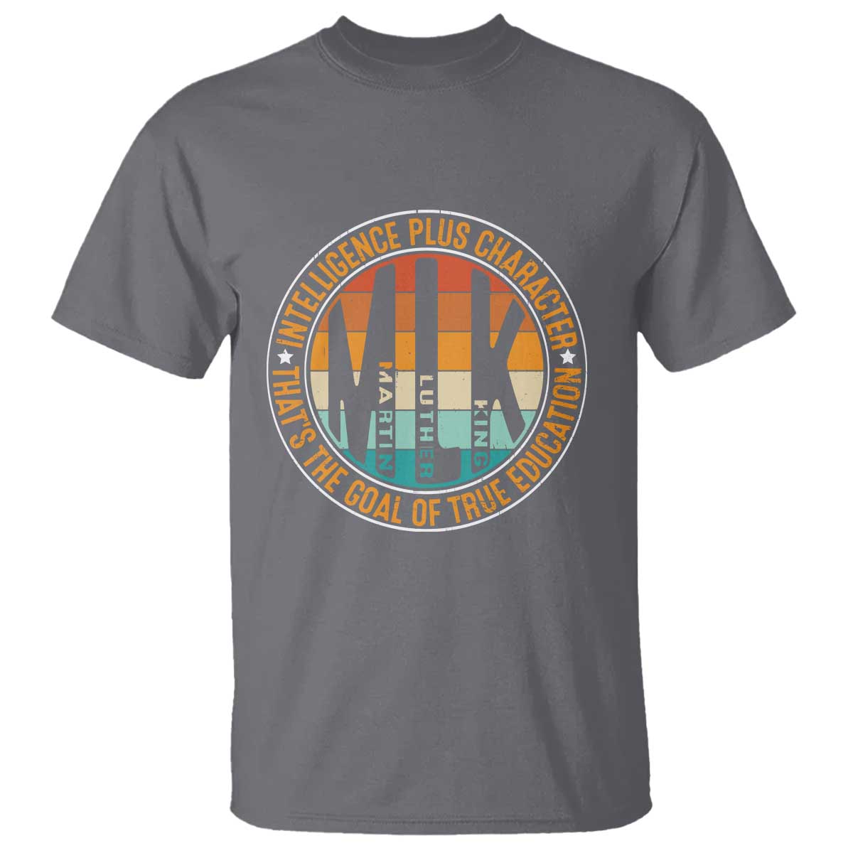 Intelligence Plus Character That's The Goal Of True Education T Shirt Martin Luther King