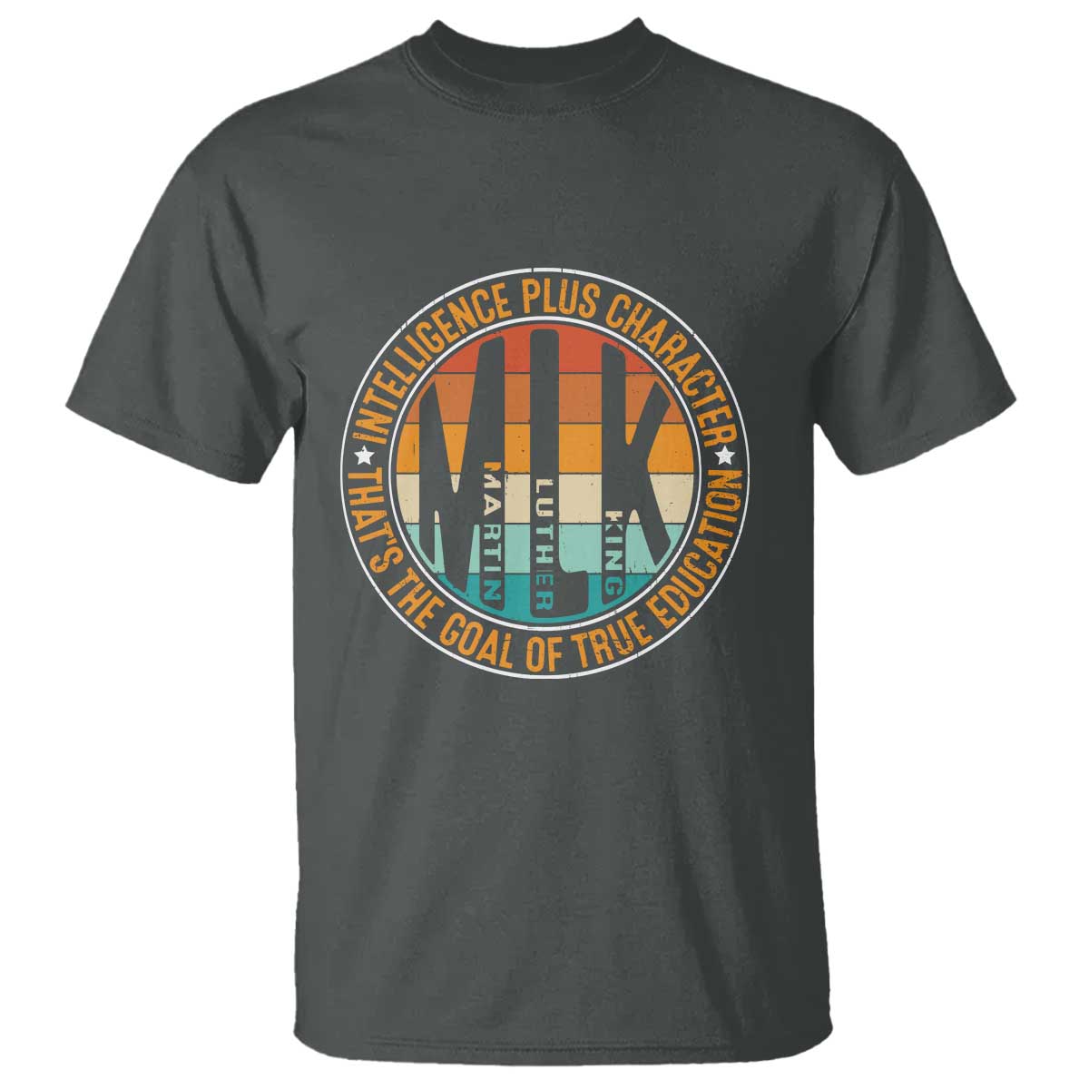 Intelligence Plus Character That's The Goal Of True Education T Shirt Martin Luther King