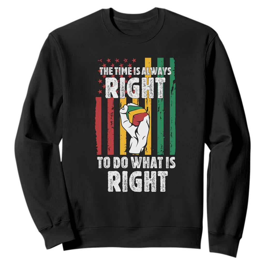 Martin Luther King Quote Sweatshirt The Time Is Always Right To Do What Is Right