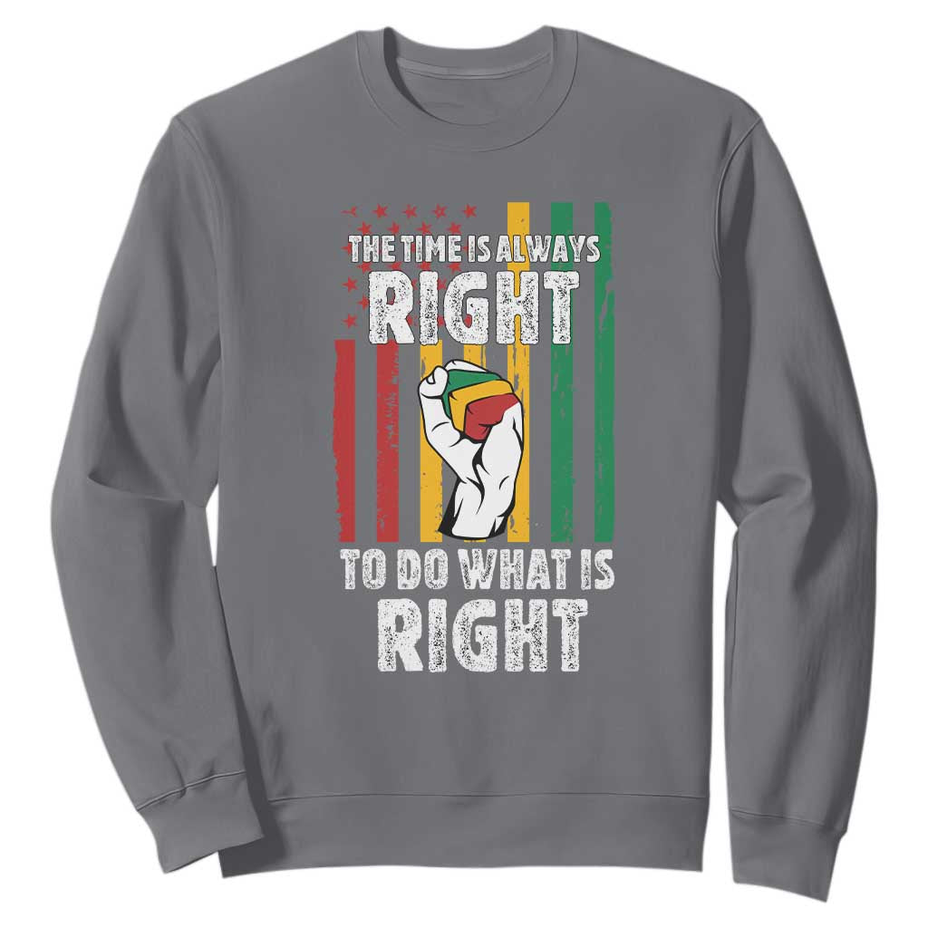 Martin Luther King Quote Sweatshirt The Time Is Always Right To Do What Is Right