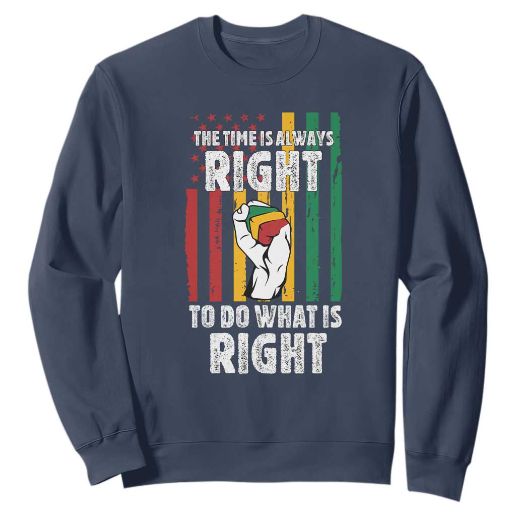 Martin Luther King Quote Sweatshirt The Time Is Always Right To Do What Is Right