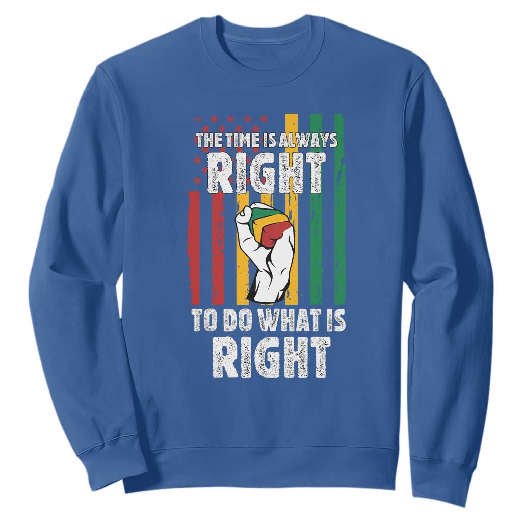 Martin Luther King Quote Sweatshirt The Time Is Always Right To Do What Is Right