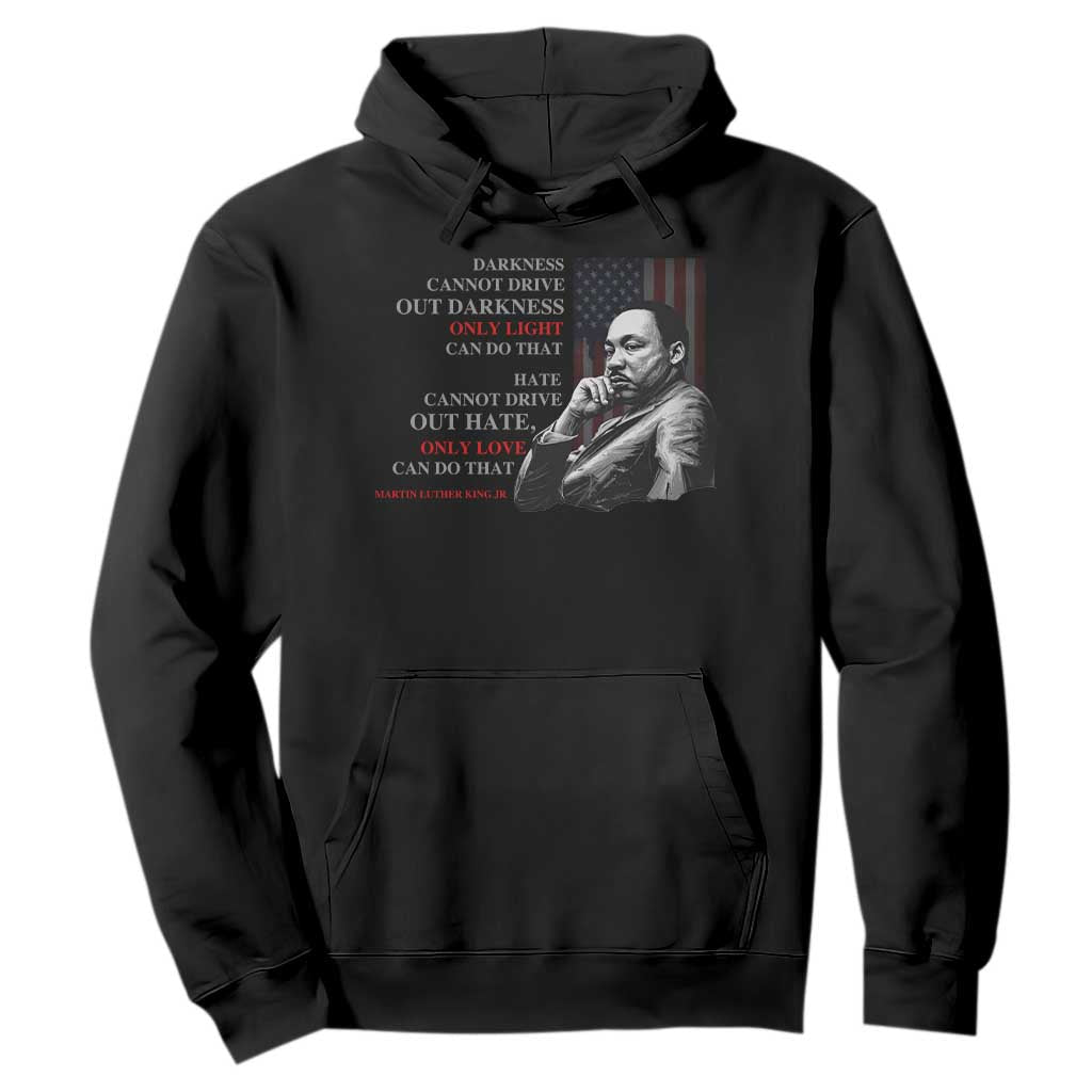 Darkness Cannot Drive Out Darkness Only Light Can Do That Hoodie Martin Luther King
