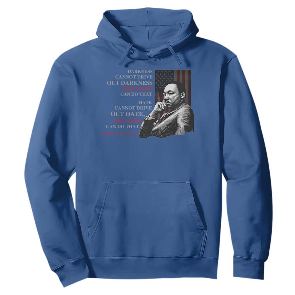 Darkness Cannot Drive Out Darkness Only Light Can Do That Hoodie Martin Luther King