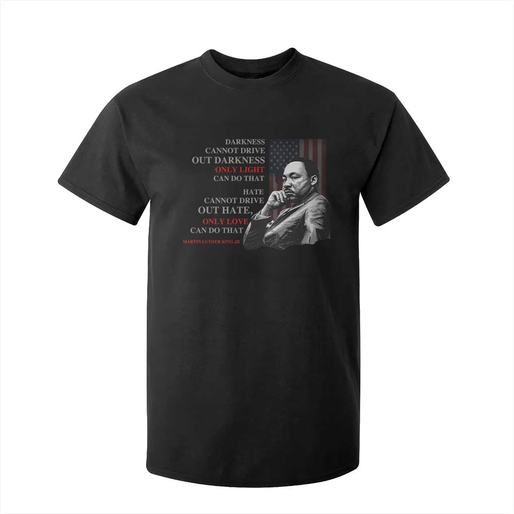 Darkness Cannot Drive Out Darkness Only Light Can Do That T Shirt For Kid Martin Luther King