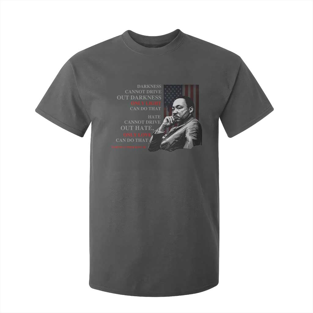 Darkness Cannot Drive Out Darkness Only Light Can Do That T Shirt For Kid Martin Luther King