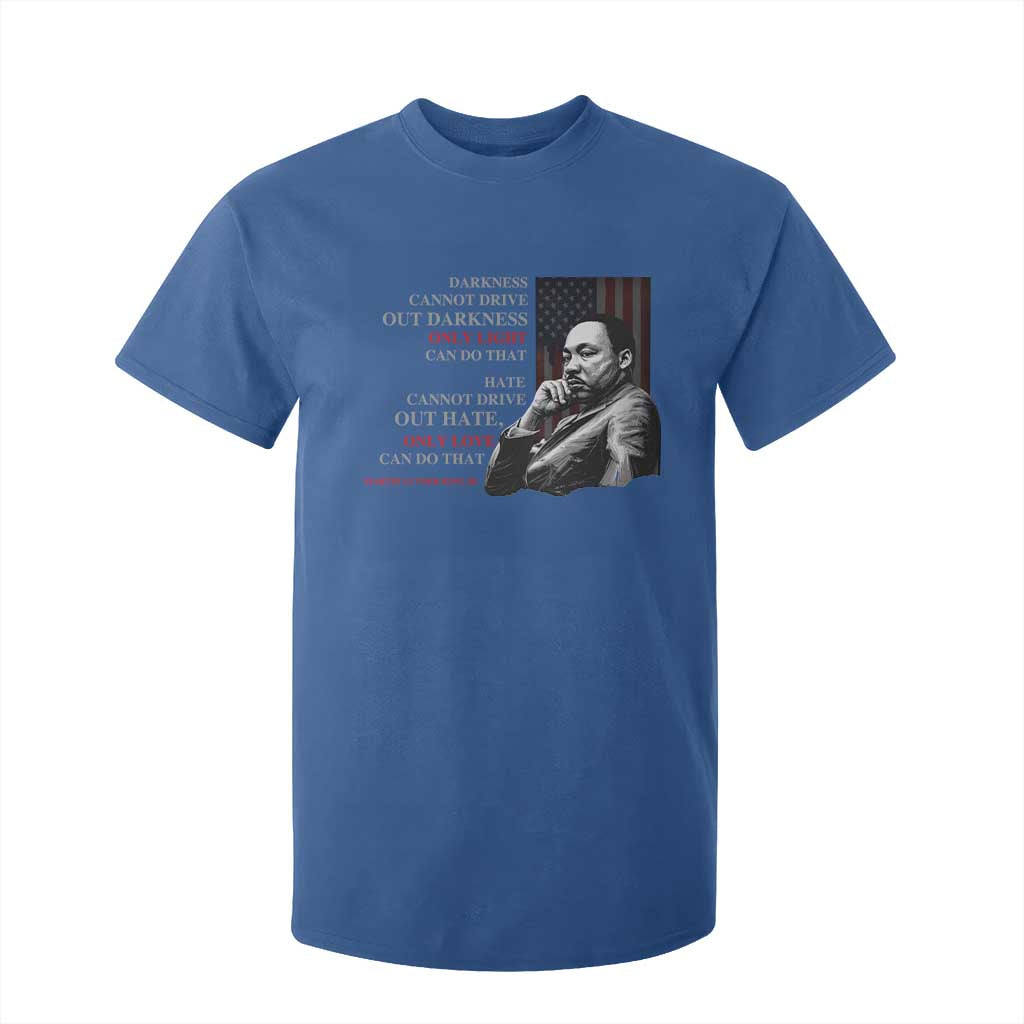 Darkness Cannot Drive Out Darkness Only Light Can Do That T Shirt For Kid Martin Luther King