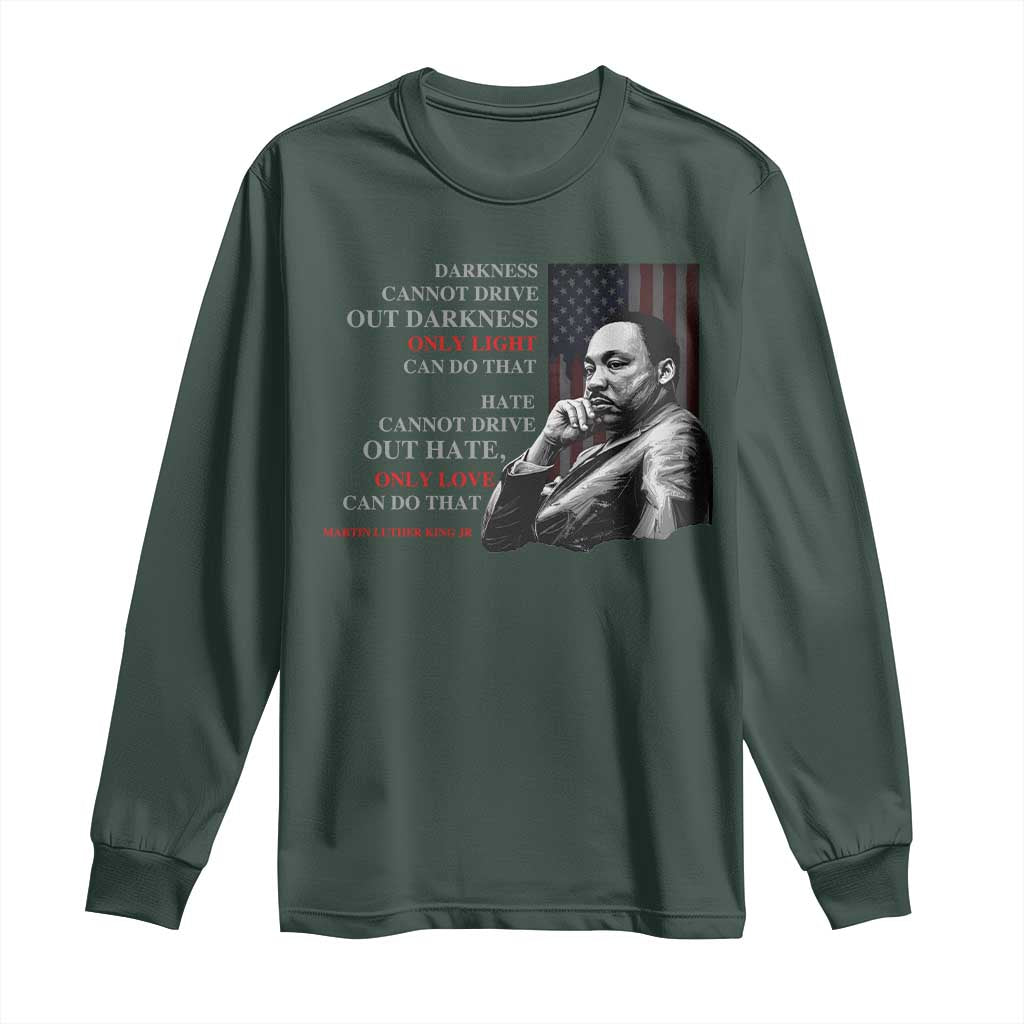 Darkness Cannot Drive Out Darkness Only Light Can Do That Long Sleeve Shirt Martin Luther King