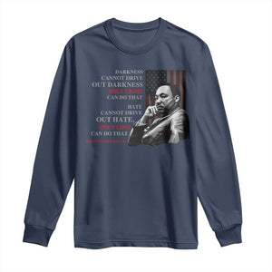 Darkness Cannot Drive Out Darkness Only Light Can Do That Long Sleeve Shirt Martin Luther King