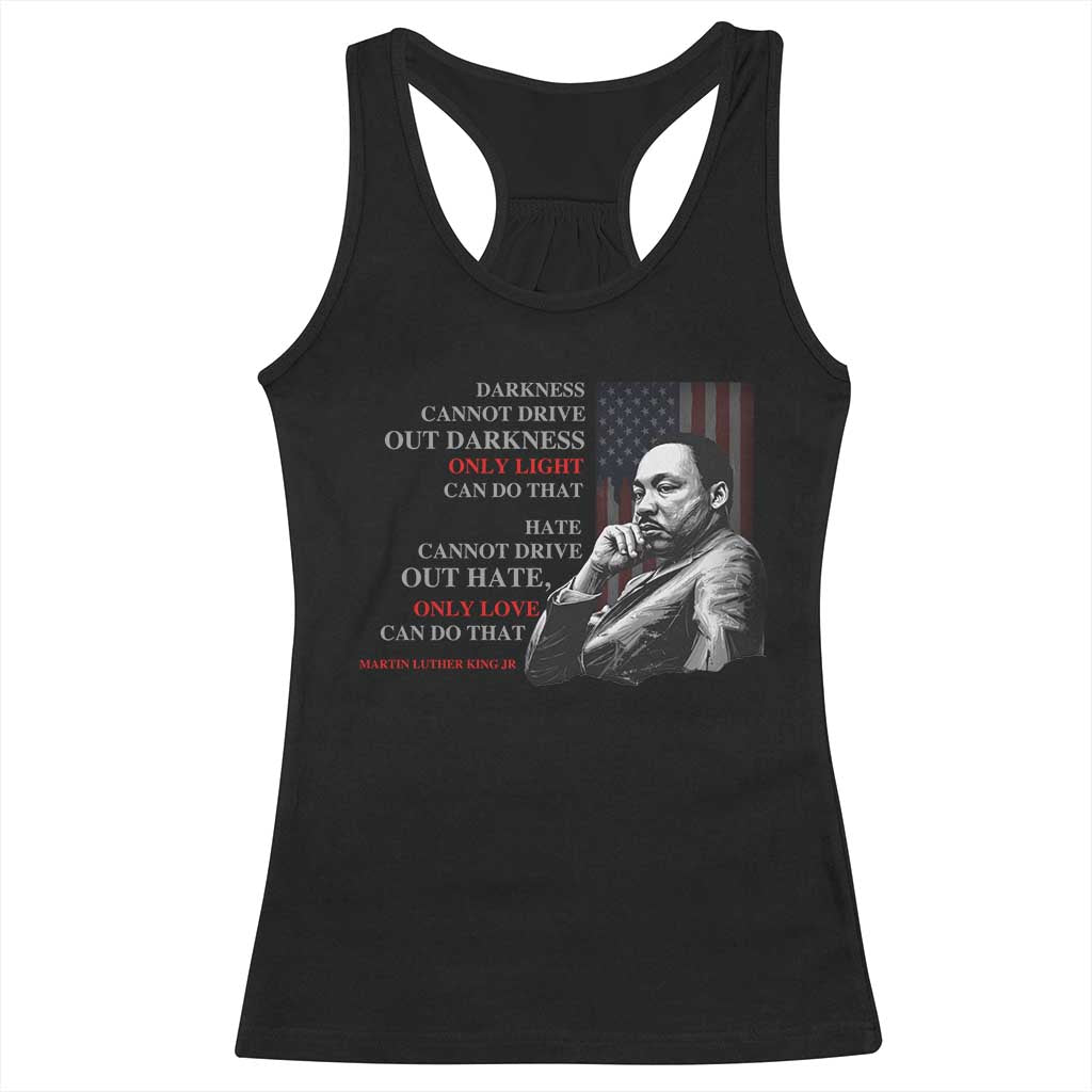 Darkness Cannot Drive Out Darkness Only Light Can Do That Racerback Tank Top Martin Luther King
