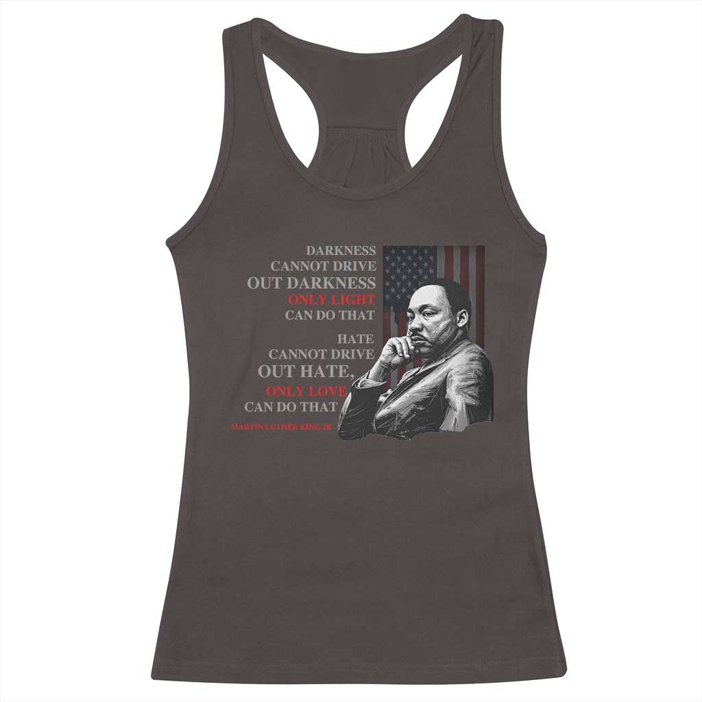 Darkness Cannot Drive Out Darkness Only Light Can Do That Racerback Tank Top Martin Luther King