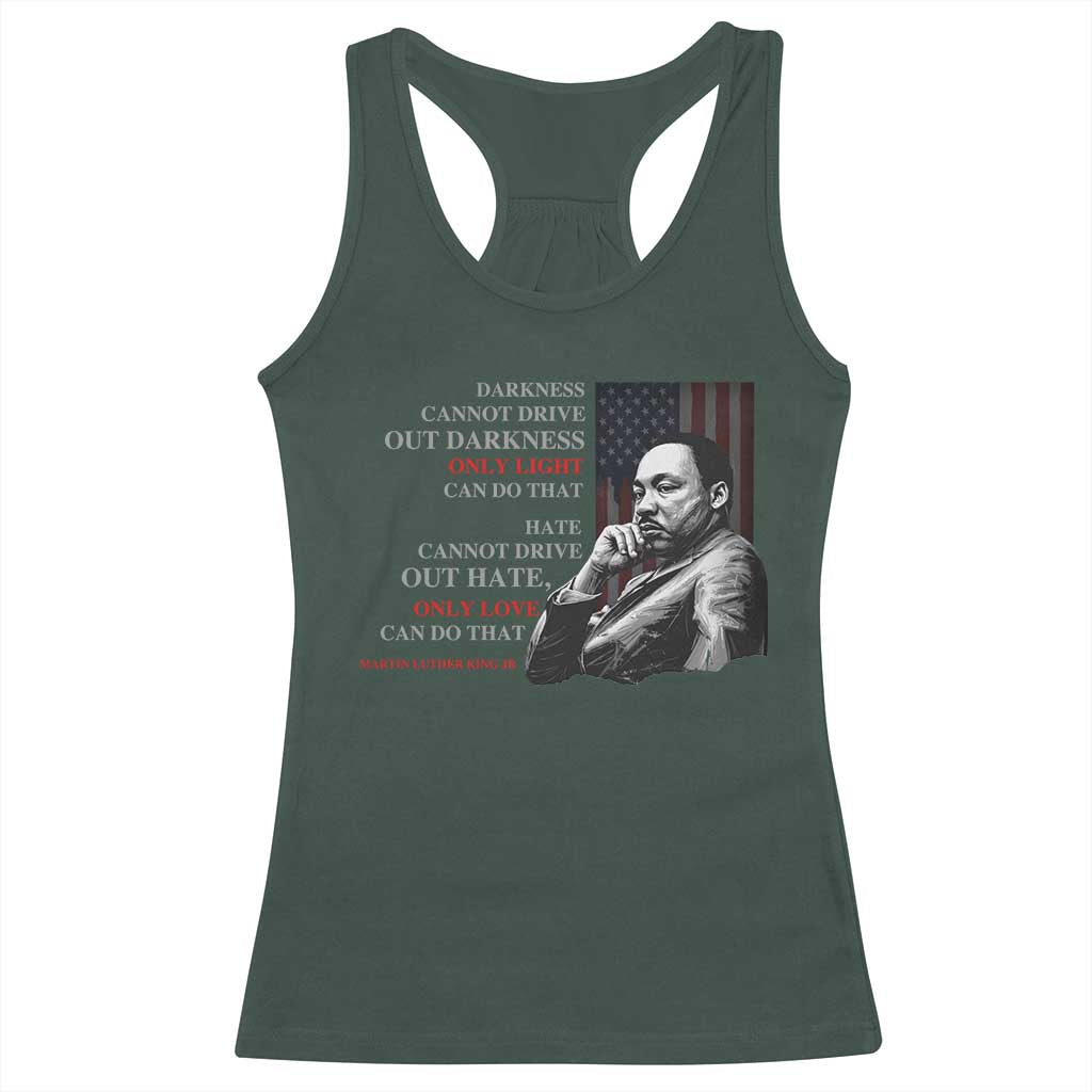 Darkness Cannot Drive Out Darkness Only Light Can Do That Racerback Tank Top Martin Luther King