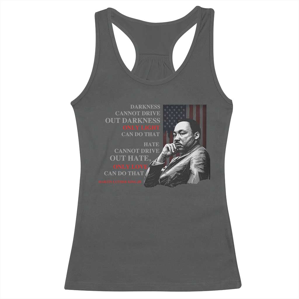 Darkness Cannot Drive Out Darkness Only Light Can Do That Racerback Tank Top Martin Luther King